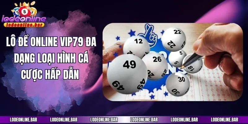 Lô đề online Vip79 đa dạng loại hình cá cược hấp dẫn 