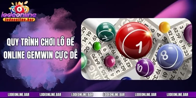 Quy trình chơi lô đề online Gemwin cực dễ