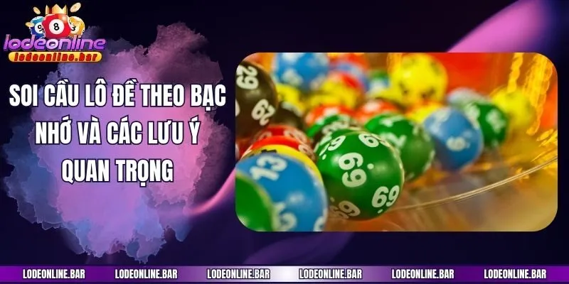 Soi cầu lô đề theo bạc nhớ và các lưu ý quan trọng