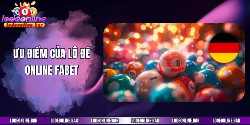 Ưu điểm của lô đề online Fabet