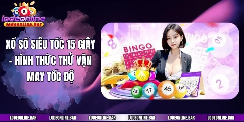 Xổ số siêu tốc 15 giây - Hình thức thử vận may tốc độ