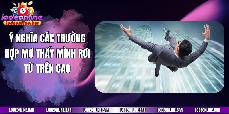 Ý nghĩa các trường hợp mơ thấy mình rơi từ trên cao